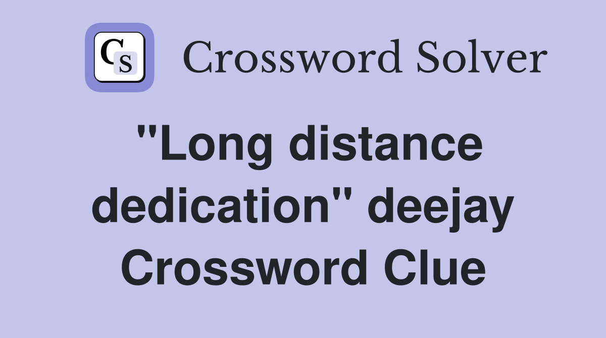 "Long distance dedication" deejay Crossword Clue