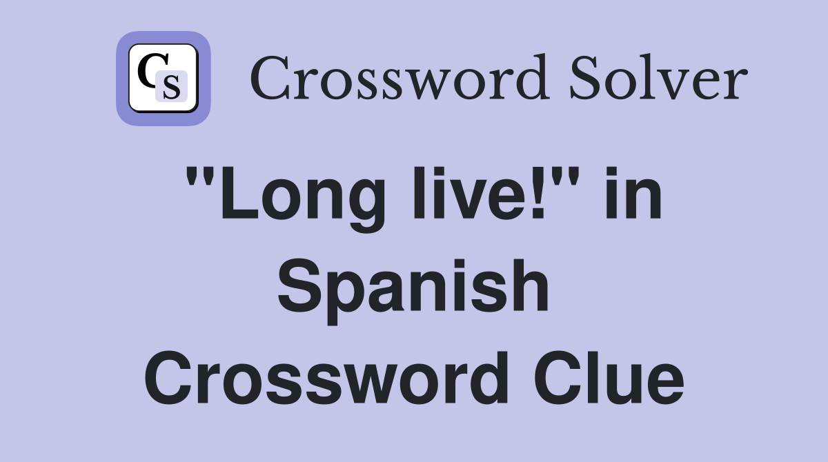 "Long live!" in Spanish Crossword Clue