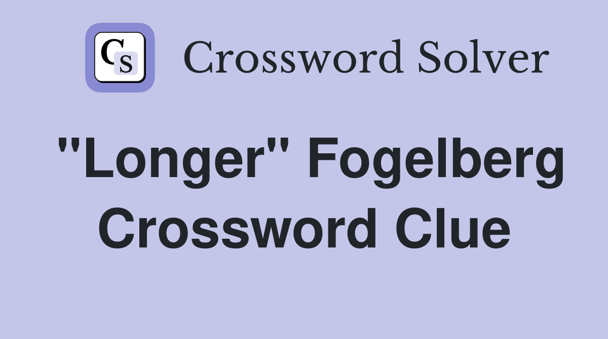 "Longer" Fogelberg Crossword Clue
