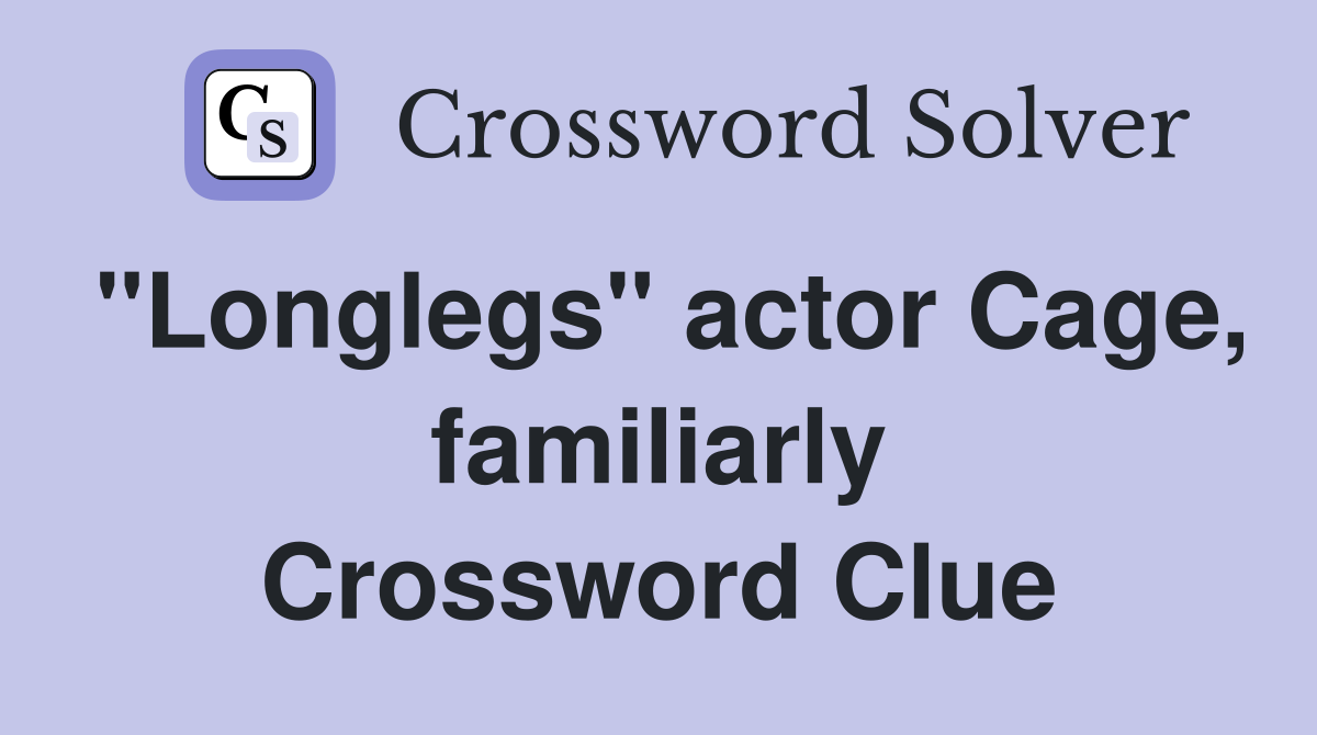 "Longlegs" actor Cage, familiarly Crossword Clue