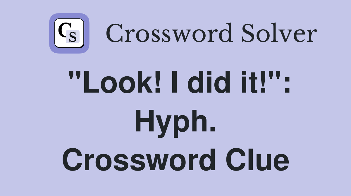 "Look! I did it!": Hyph. Crossword Clue