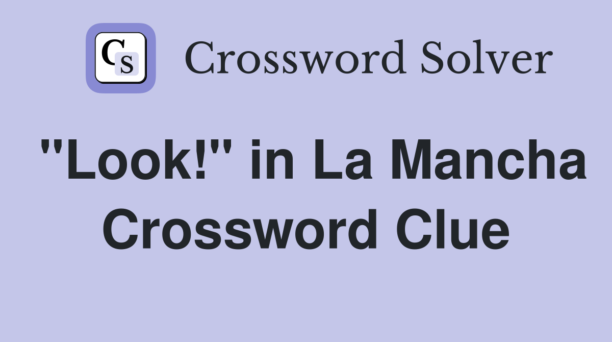 "Look!" in La Mancha Crossword Clue