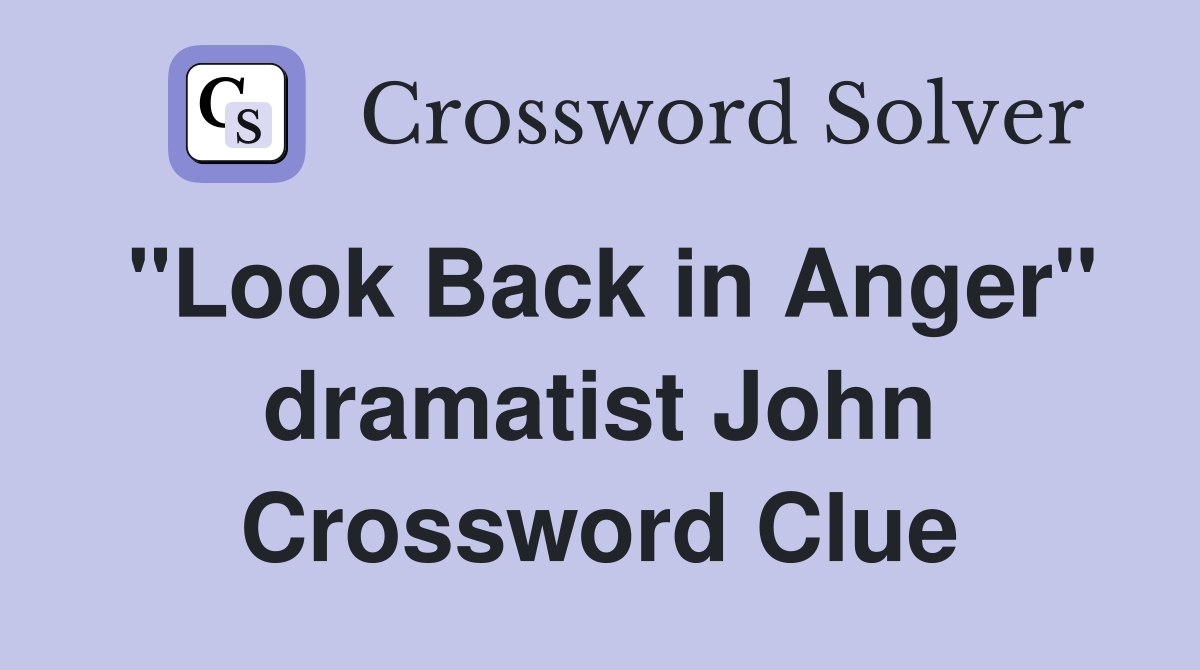 "Look Back in Anger" dramatist John Crossword Clue