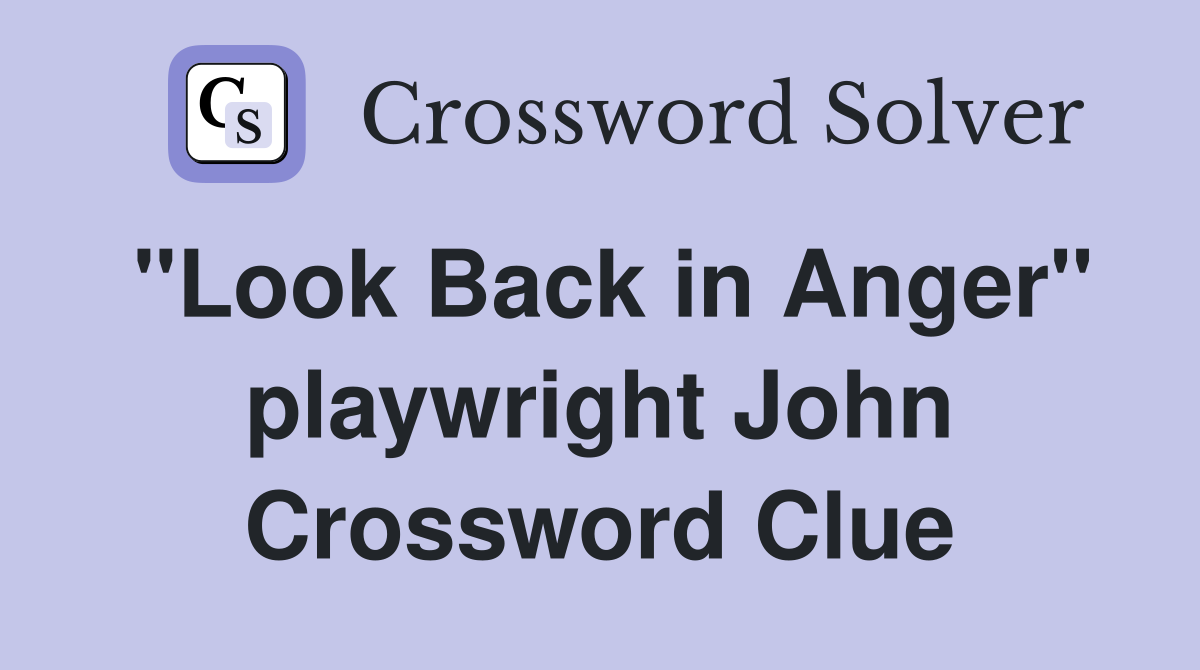 "Look Back in Anger" playwright John Crossword Clue