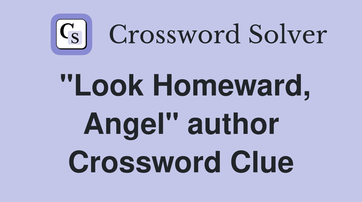 "Look Homeward, Angel" author Crossword Clue