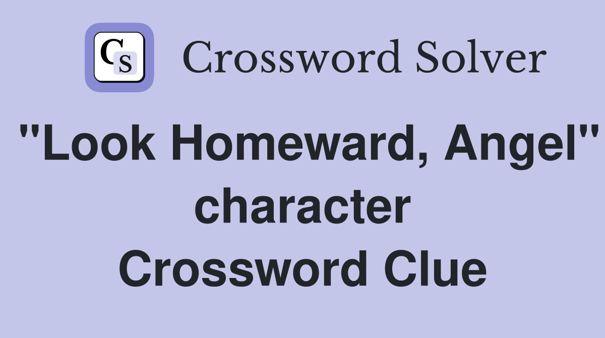 "Look Homeward, Angel" character Crossword Clue