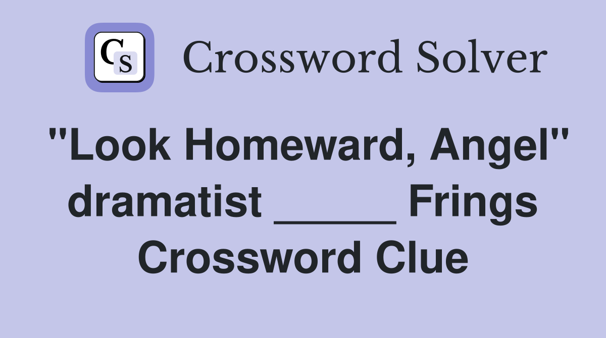 "Look Homeward, Angel" dramatist _____ Frings Crossword Clue