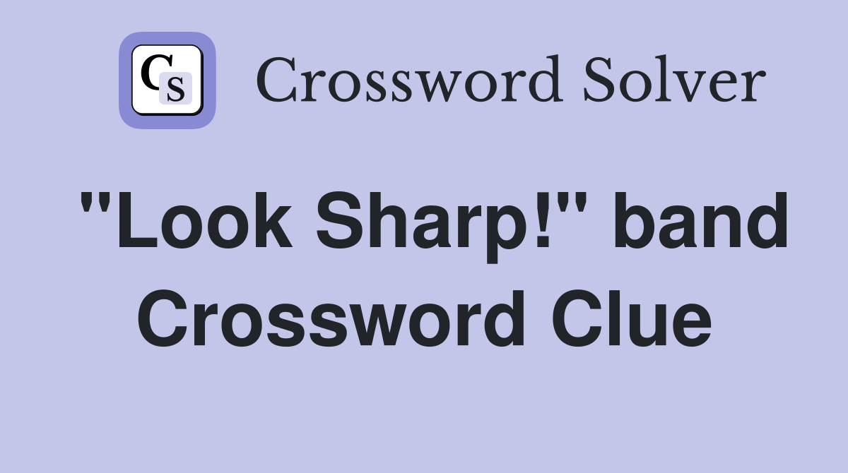 "Look Sharp!" band Crossword Clue