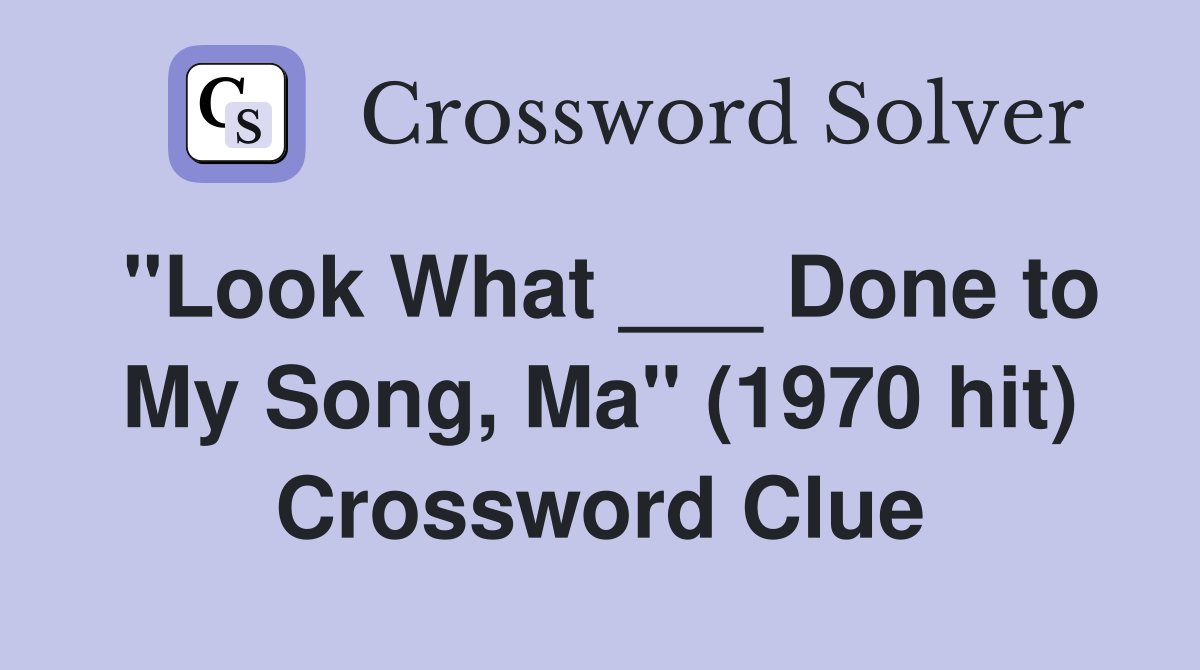 "Look What ___ Done to My Song, Ma" (1970 hit) Crossword Clue