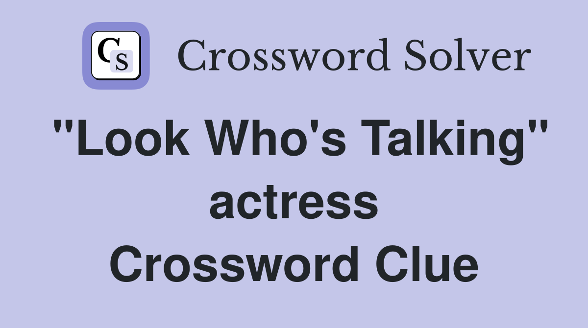 "Look Who's Talking" actress Crossword Clue