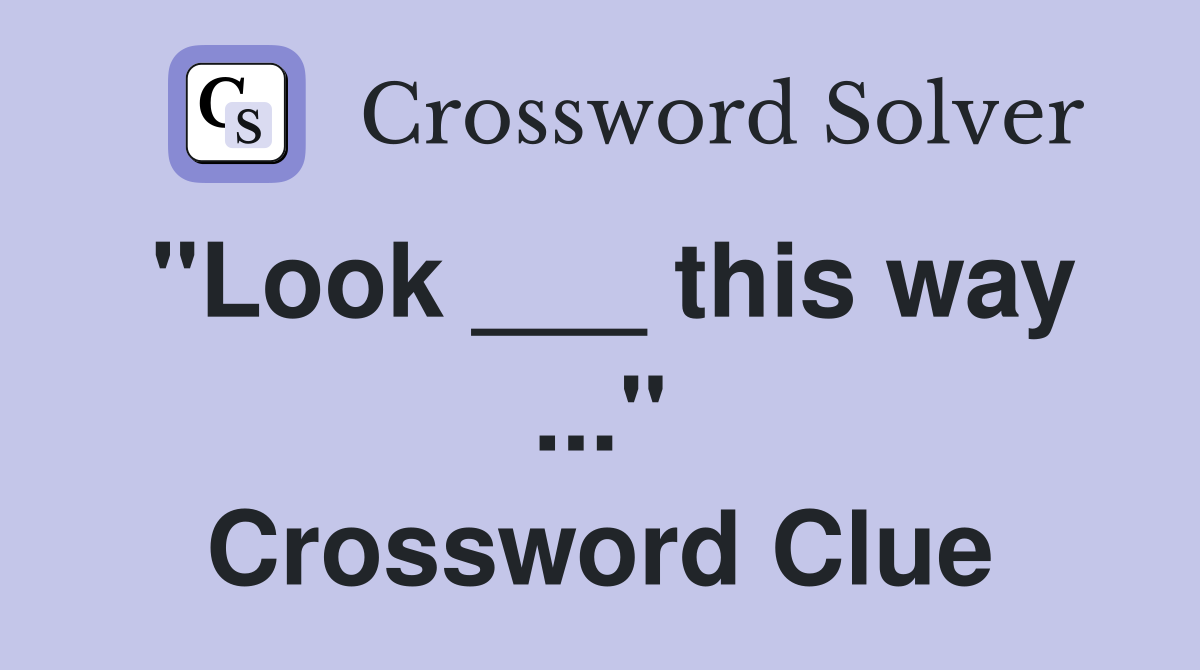 "Look ___ this way ..." Crossword Clue