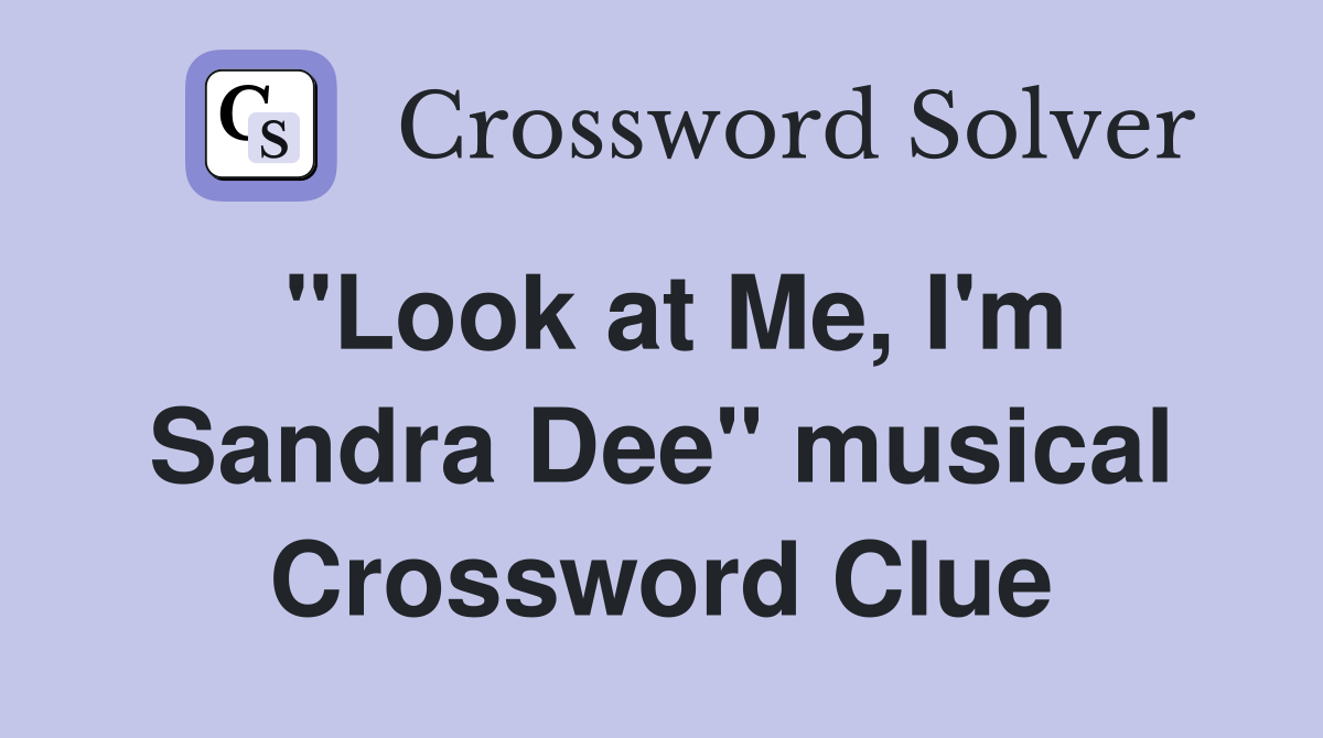 "Look at Me, I'm Sandra Dee" musical Crossword Clue