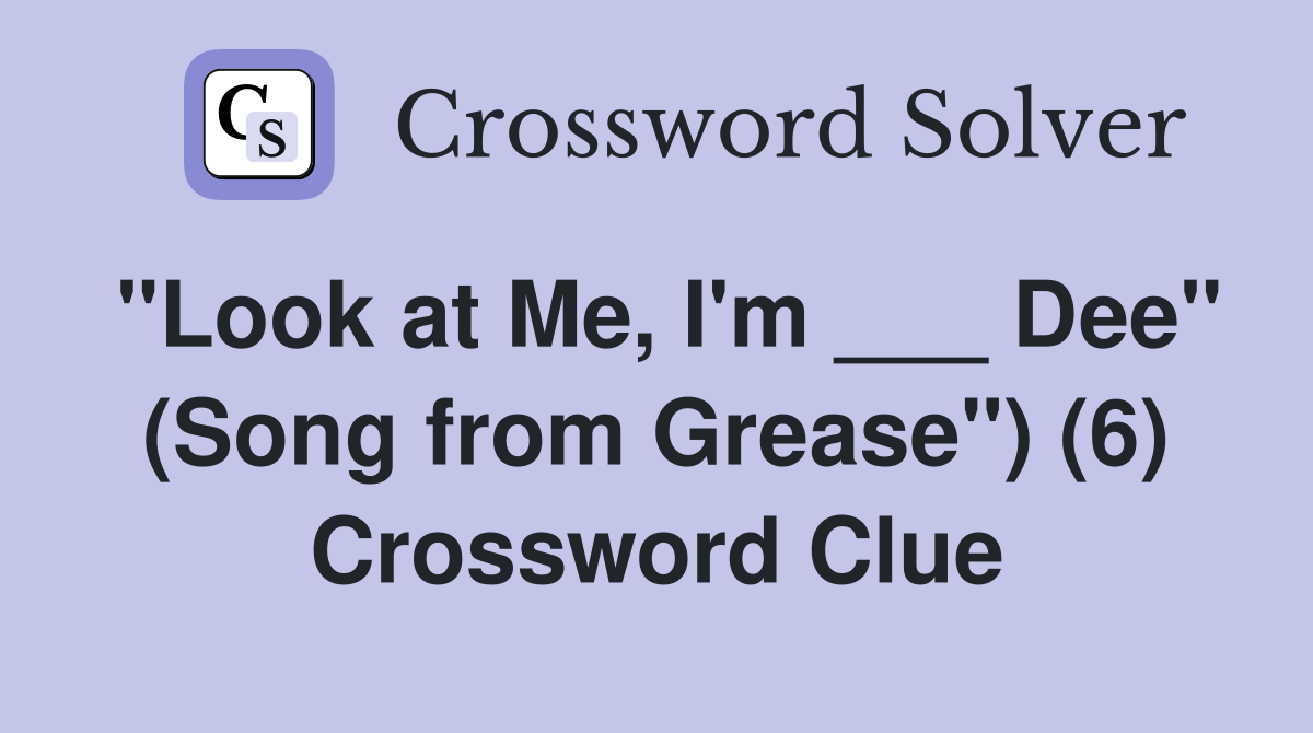 "Look at Me, I'm ___ Dee" (Song from Grease") (6) Crossword Clue