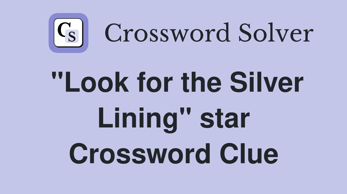 "Look for the Silver Lining" star Crossword Clue