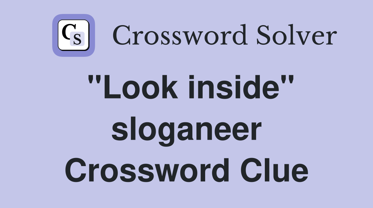 "Look inside" sloganeer Crossword Clue