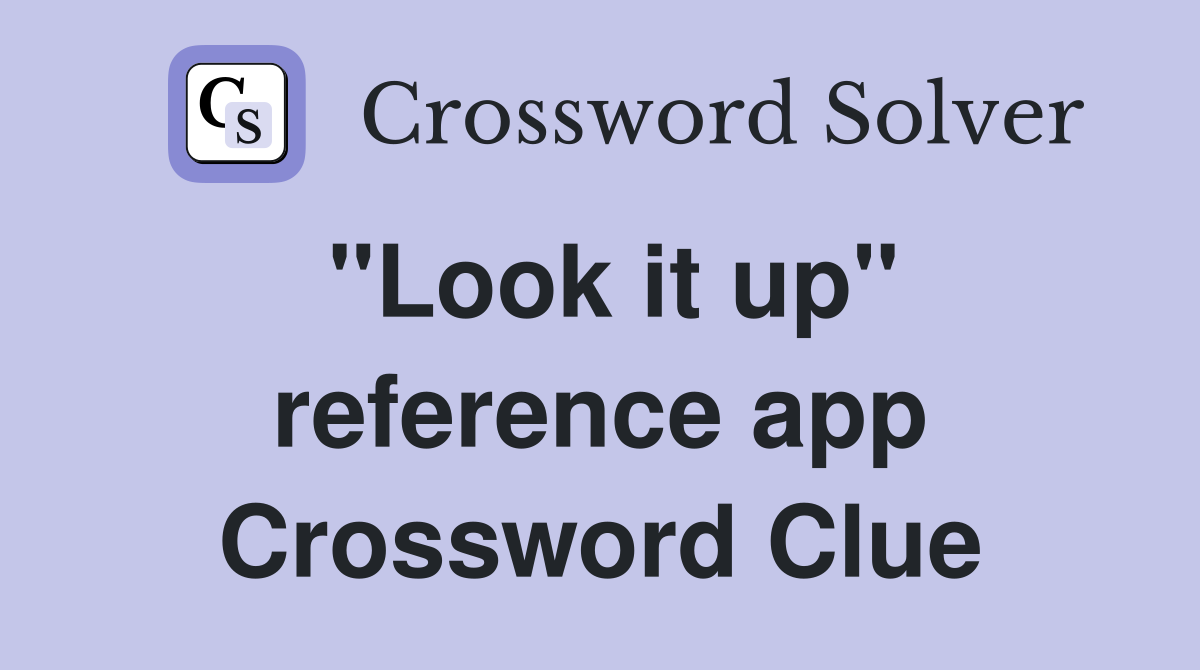 "Look it up" reference app Crossword Clue