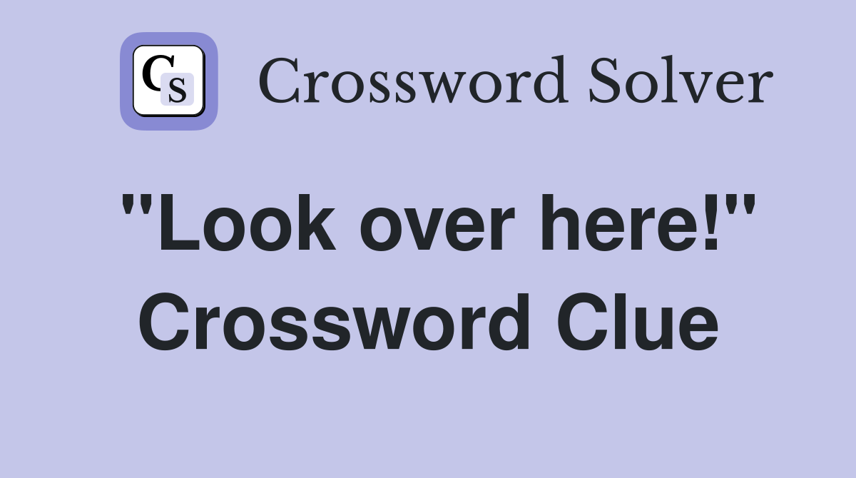 "Look over here!" Crossword Clue