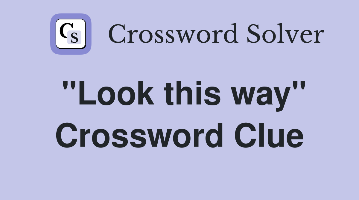 "Look this way" Crossword Clue