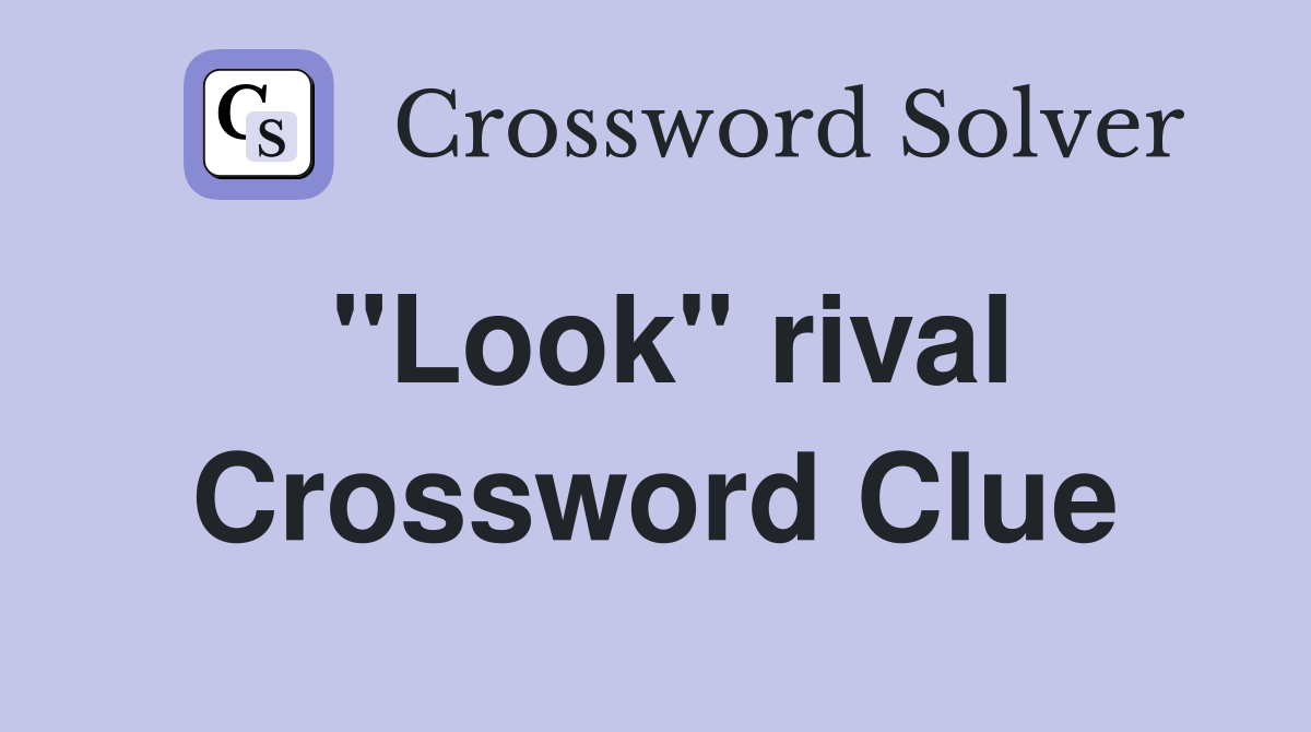 "Look" rival Crossword Clue