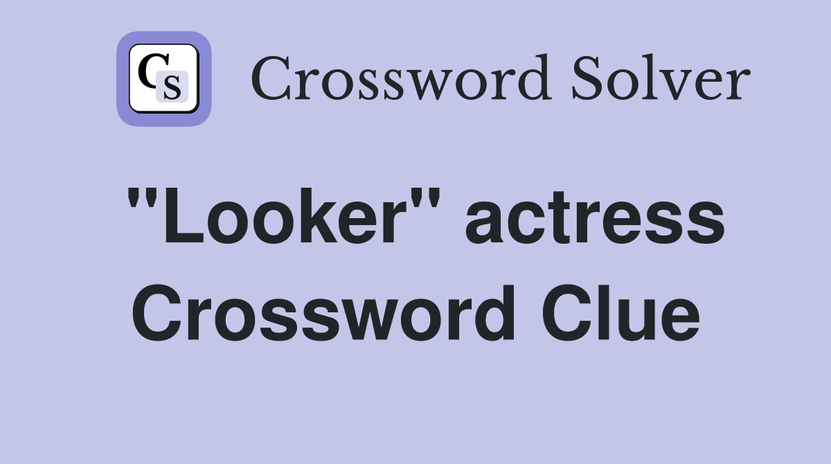 "Looker" actress Crossword Clue