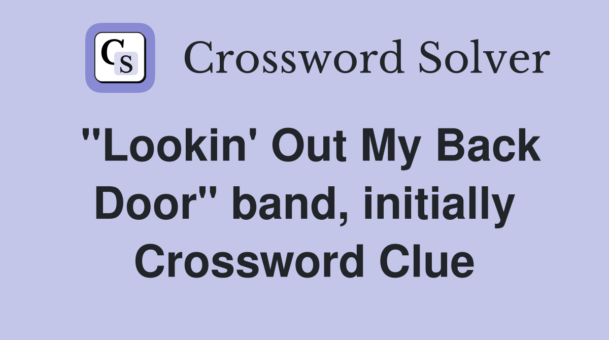 "Lookin' Out My Back Door" band, initially Crossword Clue