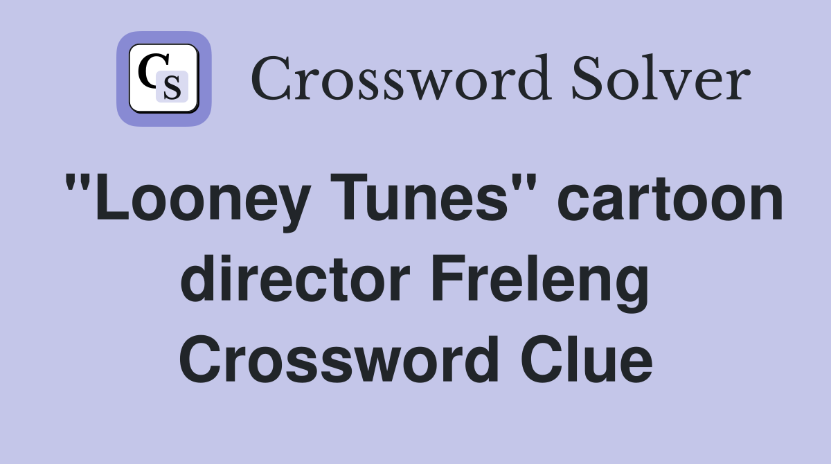 "Looney Tunes" cartoon director Freleng Crossword Clue