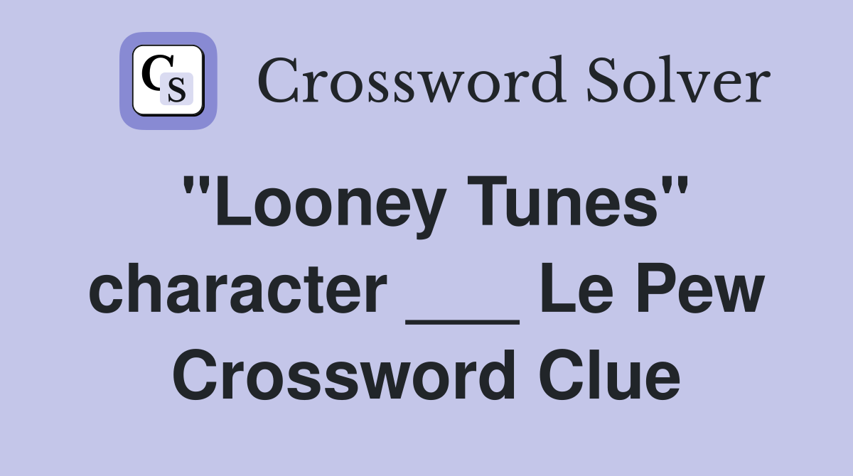 "Looney Tunes" character ___ Le Pew Crossword Clue