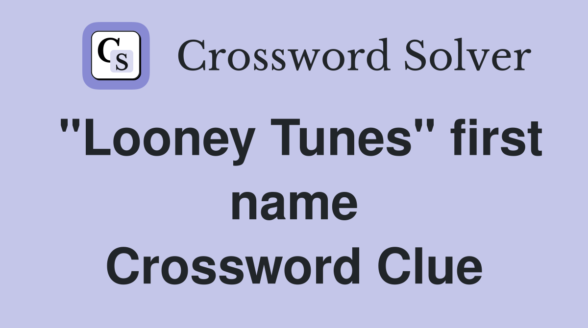 "Looney Tunes" first name Crossword Clue