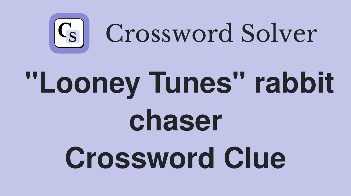 "Looney Tunes" rabbit chaser Crossword Clue