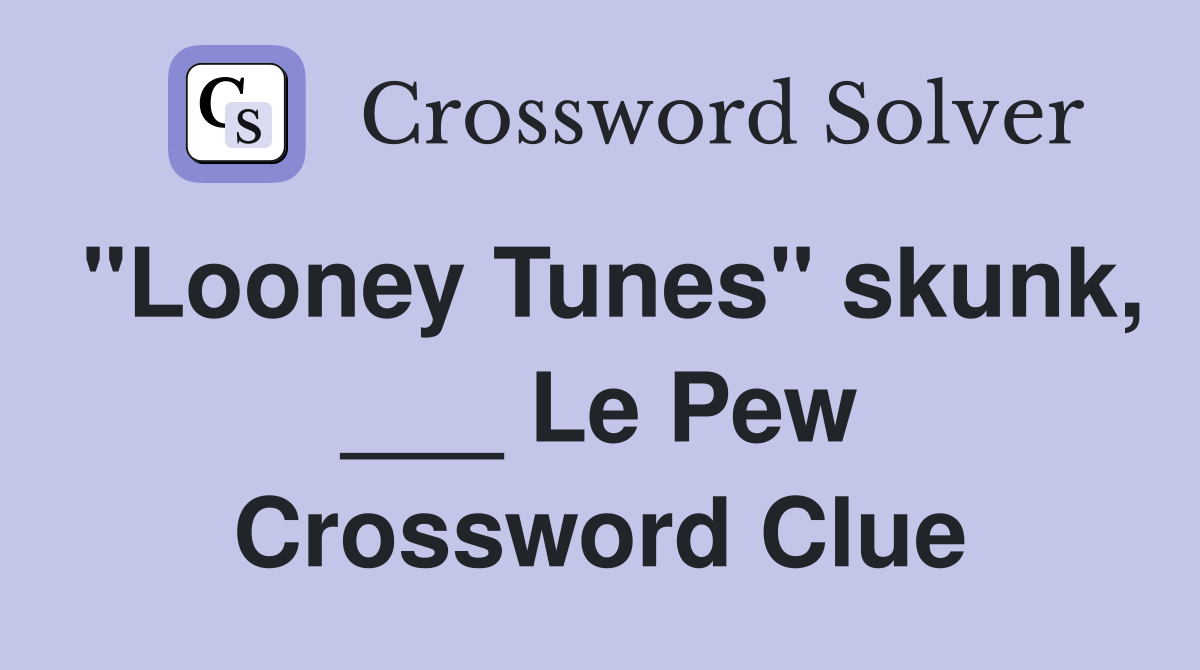 "Looney Tunes" skunk, ___ Le Pew Crossword Clue