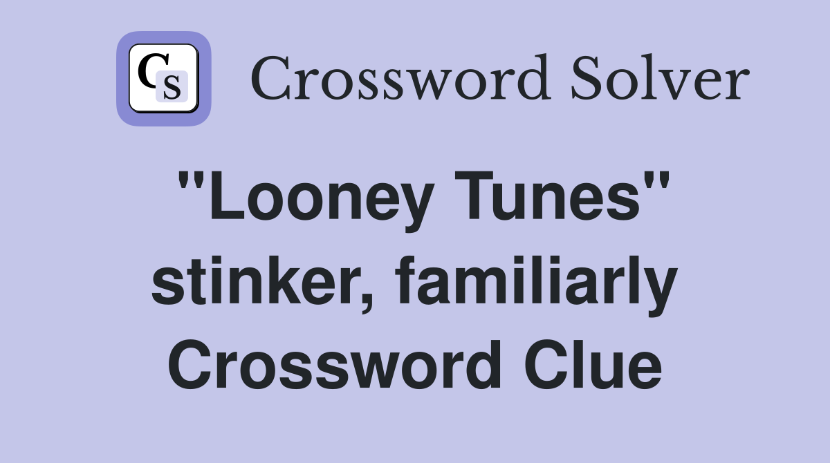 "Looney Tunes" stinker, familiarly Crossword Clue