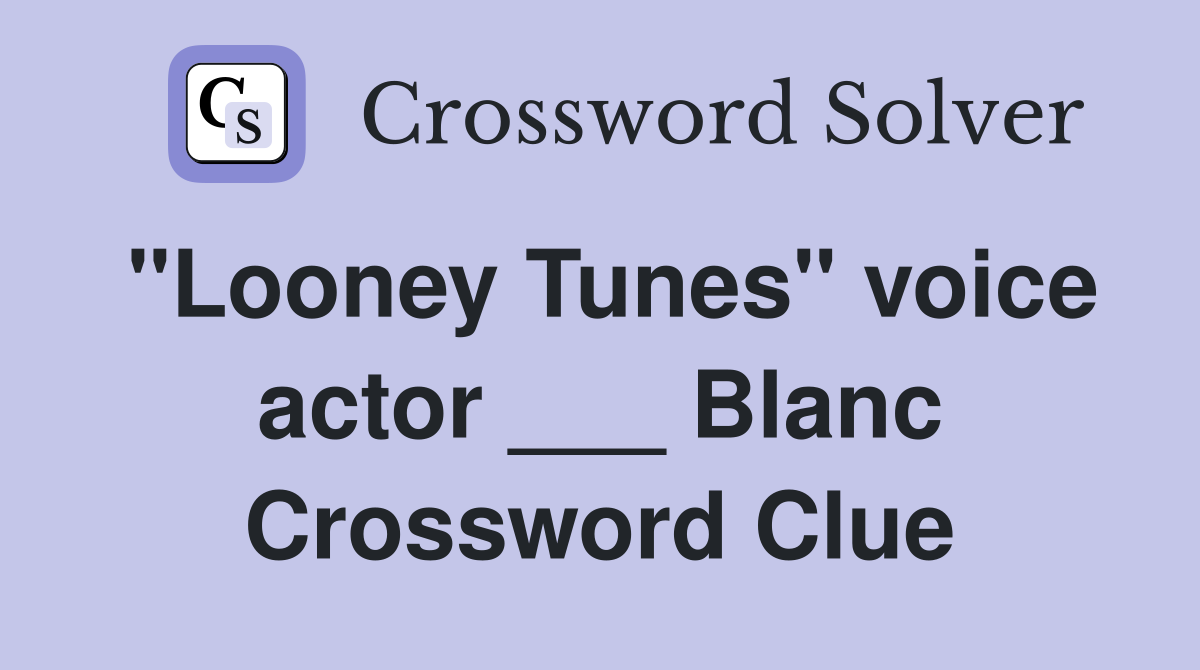 "Looney Tunes" voice actor ___ Blanc Crossword Clue