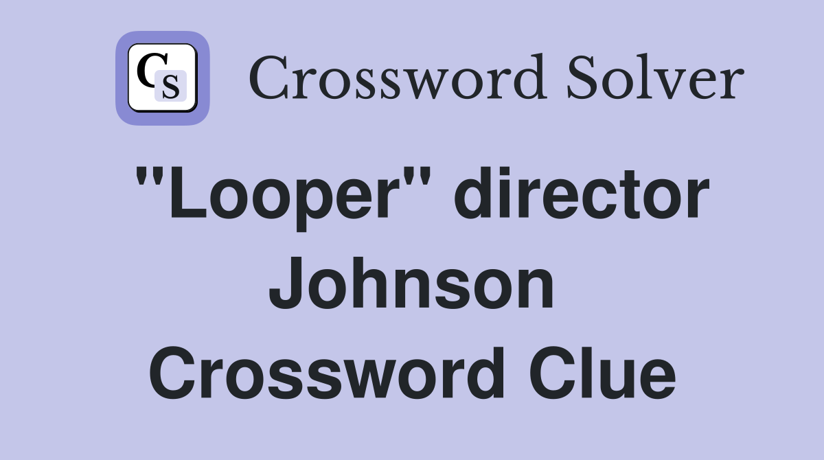 "Looper" director Johnson Crossword Clue