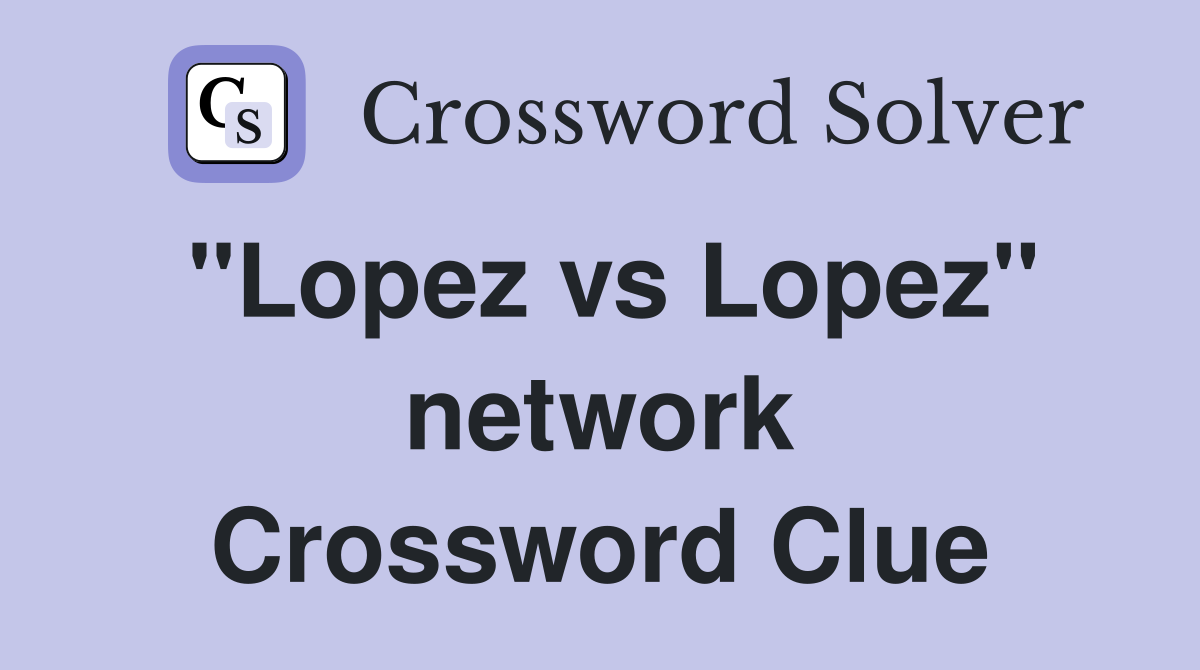 "Lopez vs Lopez" network Crossword Clue