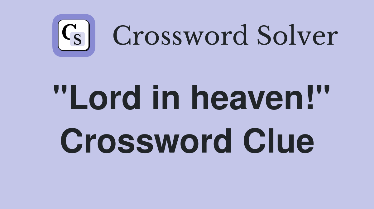 "Lord in heaven!" Crossword Clue