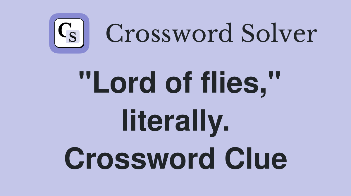 "Lord of flies," literally. Crossword Clue