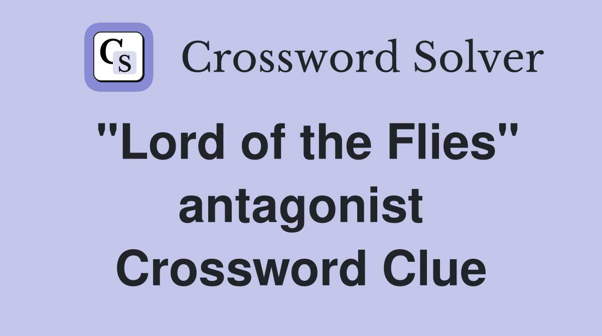 "Lord of the Flies" antagonist Crossword Clue
