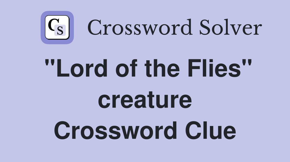 "Lord of the Flies" creature Crossword Clue