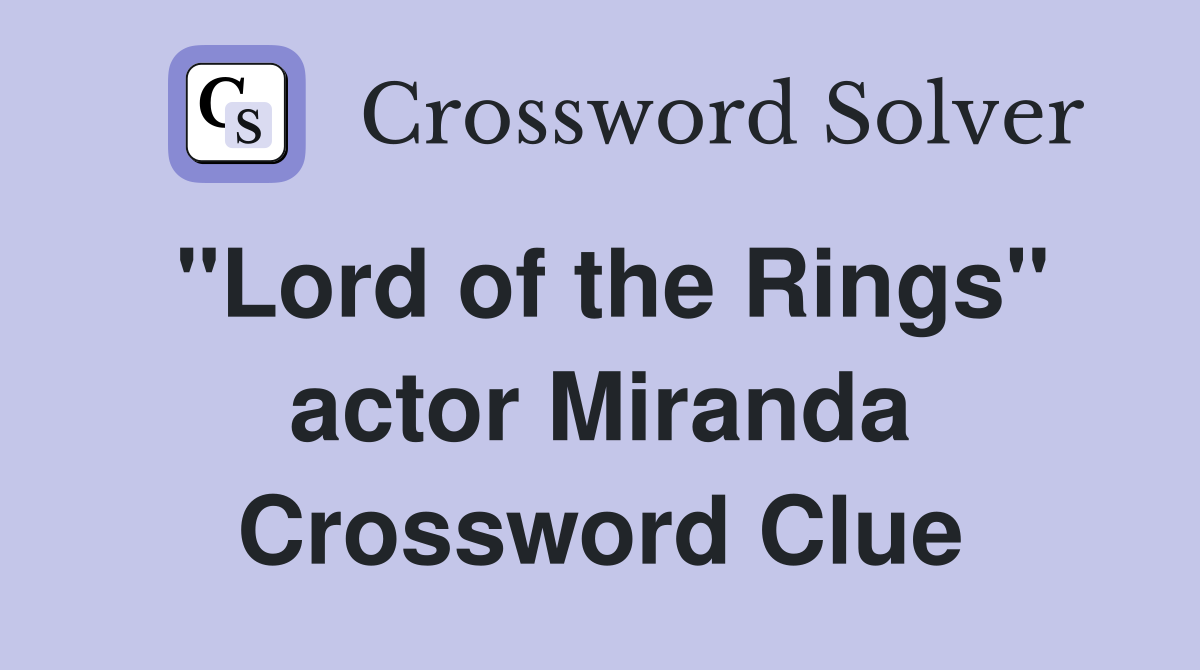 "Lord of the Rings" actor Miranda Crossword Clue