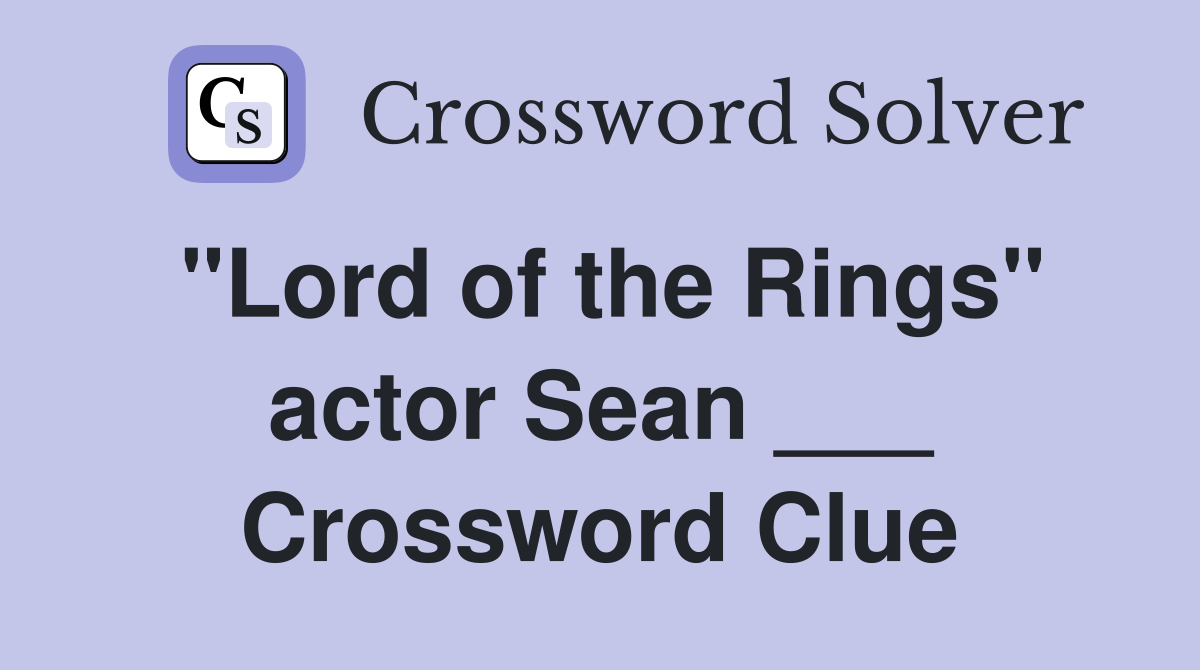 "Lord of the Rings" actor Sean ___ Crossword Clue