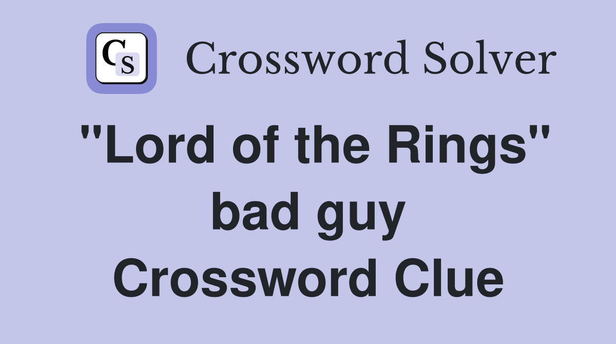 "Lord of the Rings" bad guy Crossword Clue