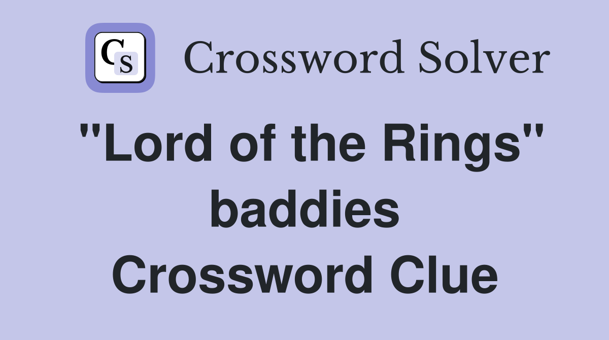 "Lord of the Rings" baddies Crossword Clue