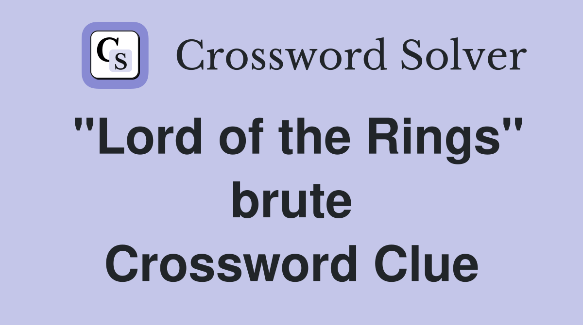"Lord of the Rings" brute Crossword Clue