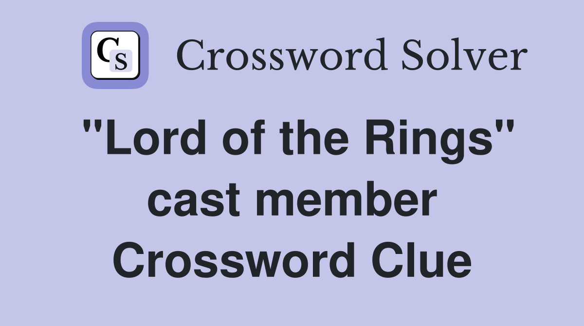 "Lord of the Rings" cast member Crossword Clue