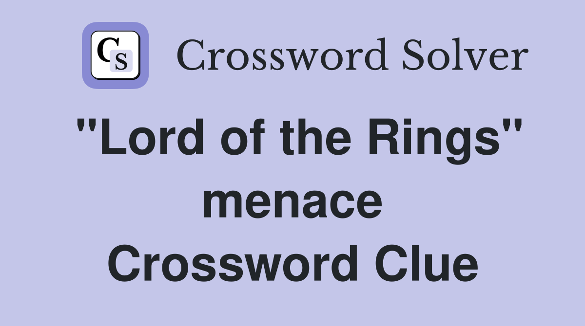 "Lord of the Rings" menace Crossword Clue