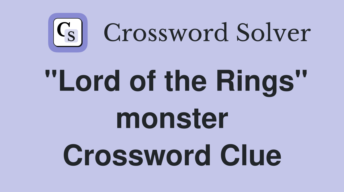 "Lord of the Rings" monster Crossword Clue