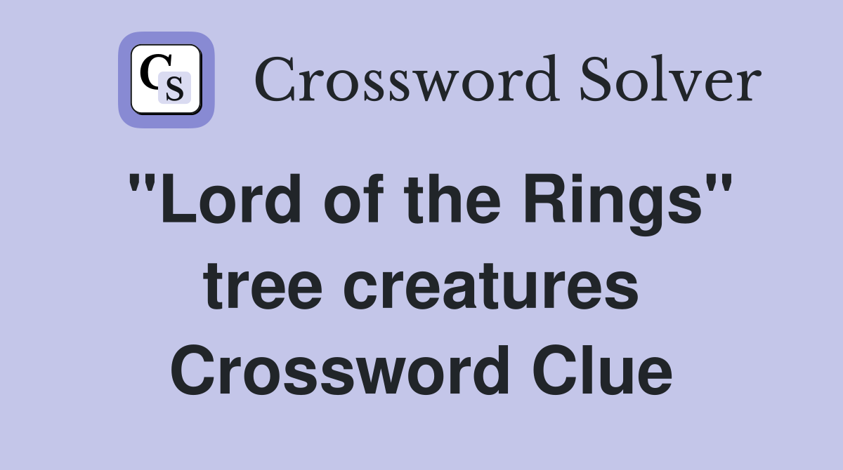 "Lord of the Rings" tree creatures Crossword Clue