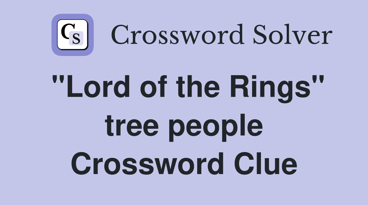 "Lord of the Rings" tree people Crossword Clue