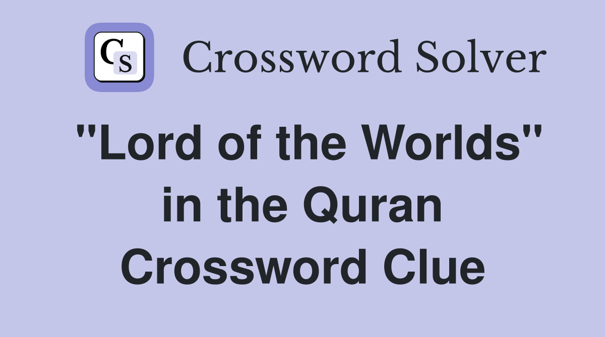 "Lord of the Worlds" in the Quran Crossword Clue
