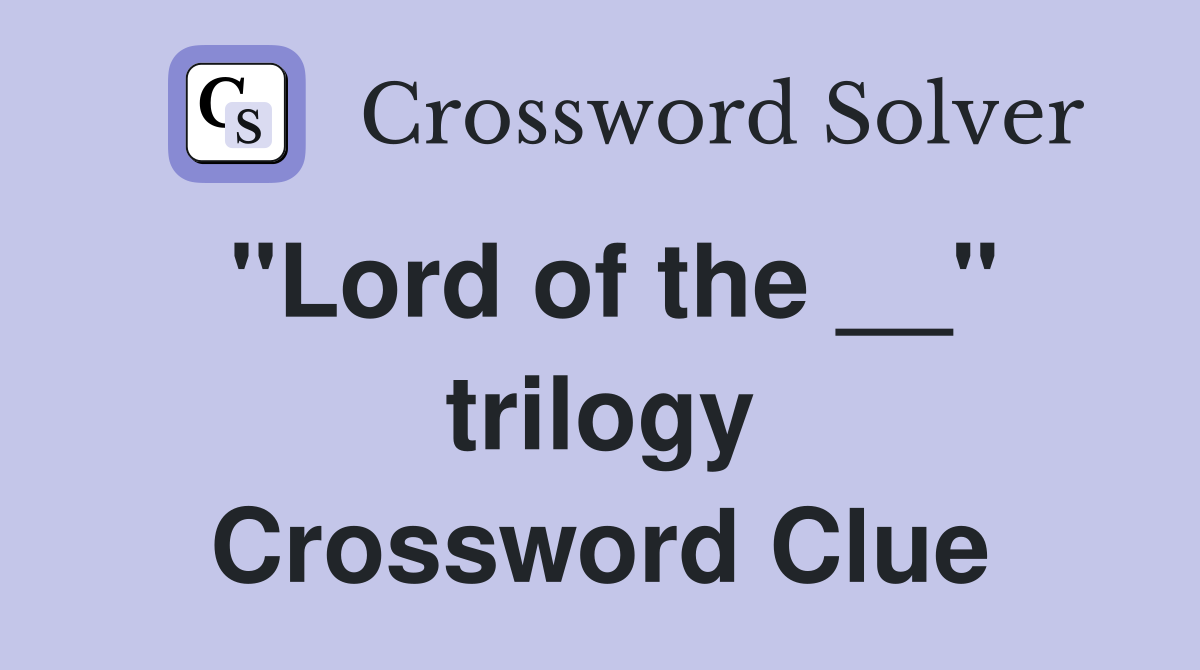"Lord of the __" trilogy Crossword Clue
